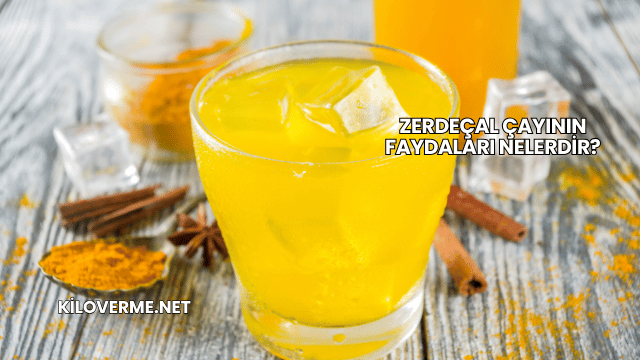 Zerdeçal Çayının Faydaları Nelerdir?