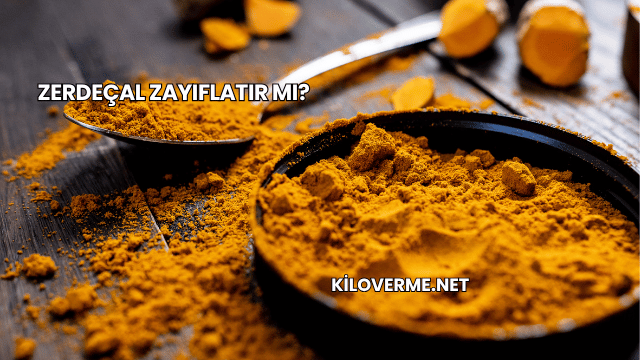 Zerdeçal Zayıflatır mı?