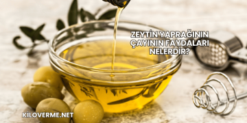 Zeytin Yaprağının Çayının Faydaları Nelerdir?