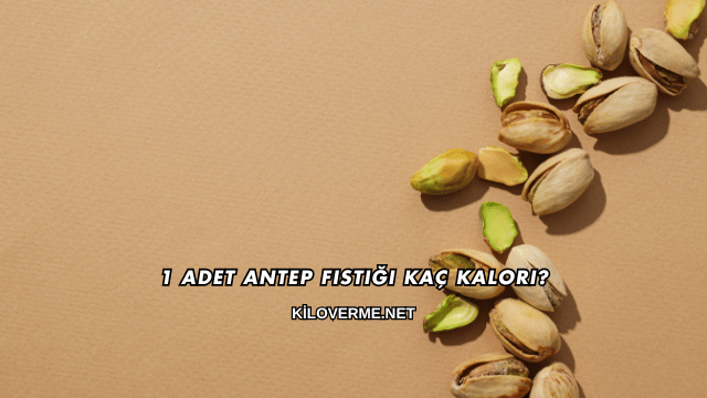 1 Adet Antep Fıstığı Kaç Kalori?