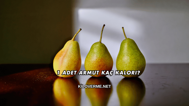 1 Adet Armut Kaç Kalori?