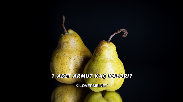 1 Adet Armut Kaç Kalori?