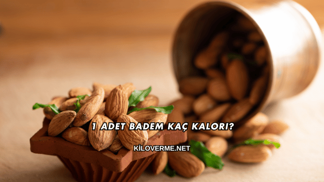 1 Adet Badem Kaç Kalori?