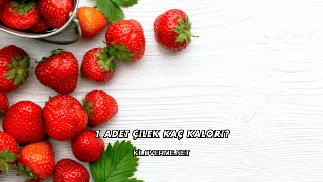 1 Adet Çilek Kaç Kalori?