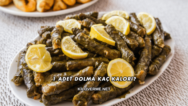 1 Adet Dolma Kaç Kalori?
