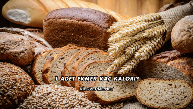 1 Adet Ekmek Kaç Kalori?