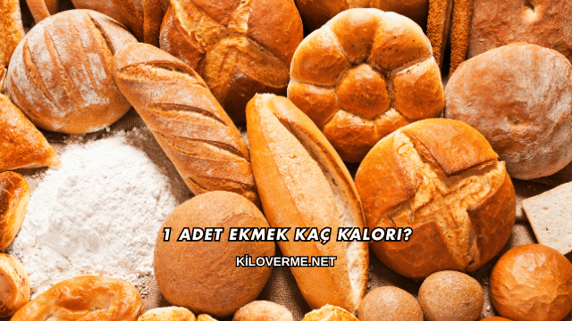 1 Adet Ekmek Kaç Kalori?