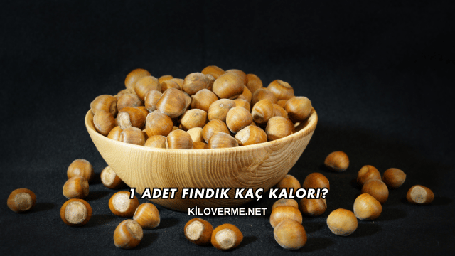 1 Adet Fındık Kaç Kalori?