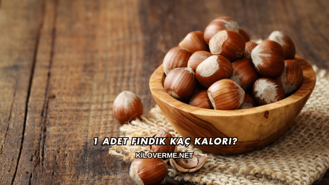 1 Adet Fındık Kaç Kalori?