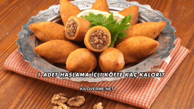 1 Adet Haşlama İçli Köfte Kaç Kalori?