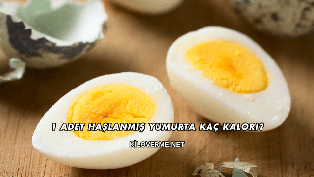 1 Adet Haşlanmış Yumurta Kaç Kalori?