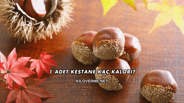 1 Adet Kestane Kaç Kalori?
