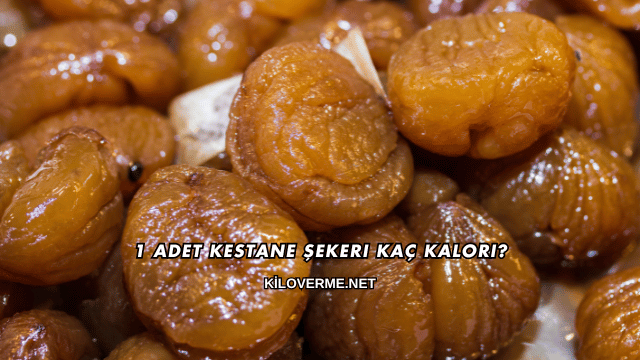 1 Adet Kestane Şekeri Kaç Kalori?