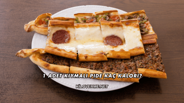 1 Adet Kıymalı Pide Kaç Kalori?