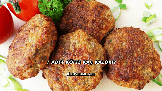 1 Adet Köfte Kaç Kalori?