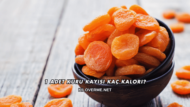 1 Adet Kuru Kayısı Kaç Kalori?