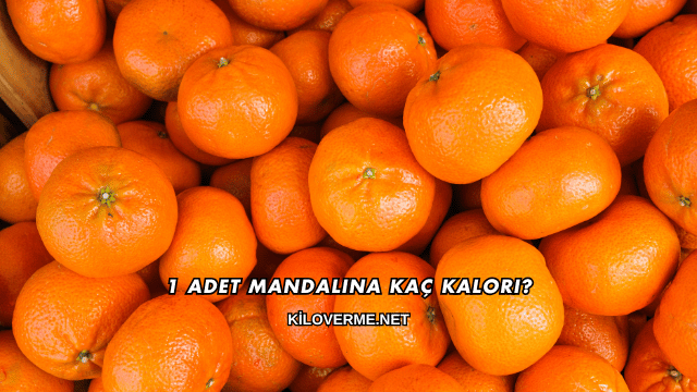 1 Adet Mandalina Kaç Kalori?