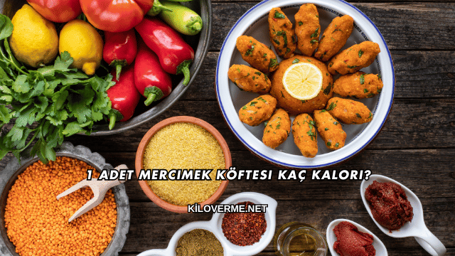 1 Adet Mercimek Köftesi Kaç Kalori?
