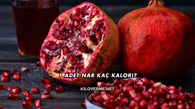 1 Adet Nar Kaç Kalori?