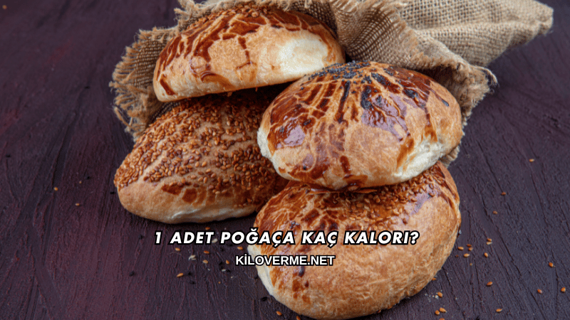 1 Adet Poğaça Kaç Kalori?