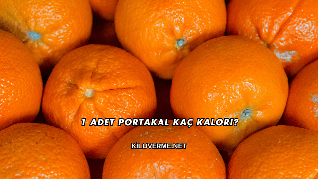 1 Adet Portakal Kaç Kalori?