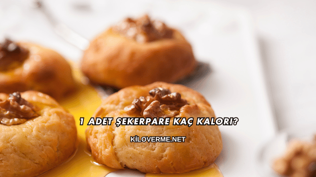 1 Adet Şekerpare Kaç Kalori?