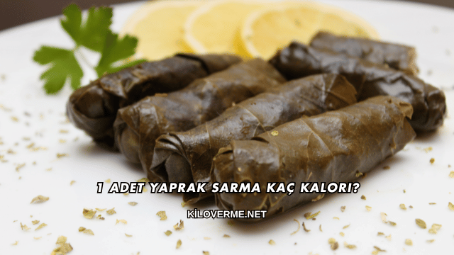 1 Adet Yaprak Sarma Kaç Kalori?