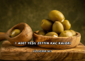 1 Adet Yeşil Zeytin Kaç Kalori