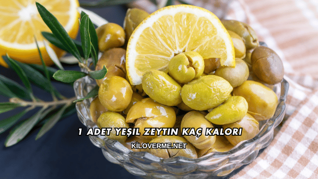 1 Adet Yeşil Zeytin Kaç Kalori