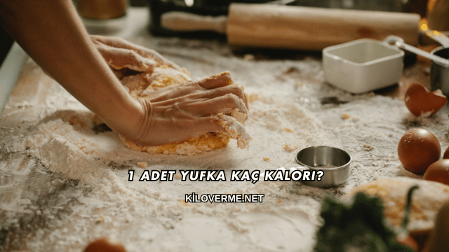 1 Adet Yufka Kaç Kalori?