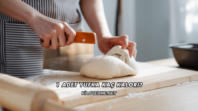 1 Adet Yufka Kaç Kalori?