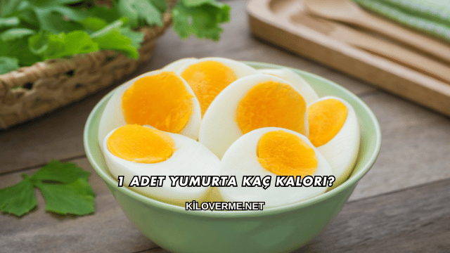1 Adet Yumurta Kaç Kalori?
