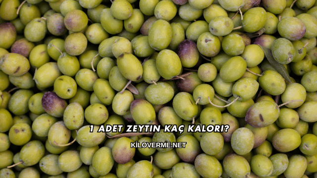 1 Adet Zeytin Kaç Kalori?