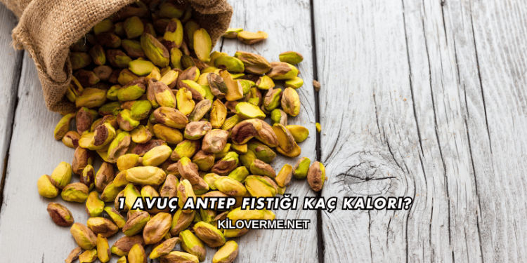 1 Avuç Antep Fıstığı Kaç Kalori?