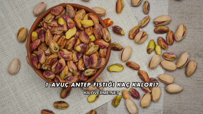 1 Avuç Antep Fıstığı Kaç Kalori?