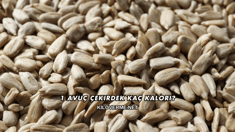 1 Avuç Çekirdek Kaç Kalori?
