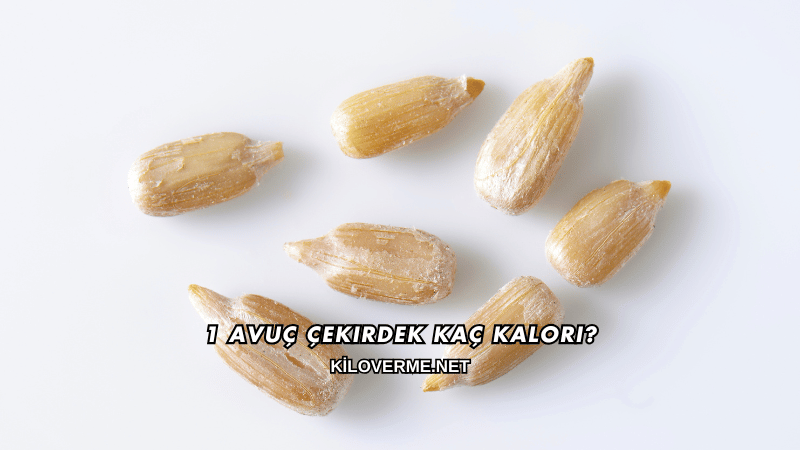 1 Avuç Çekirdek Kaç Kalori?