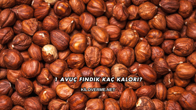1 Avuç Fındık Kaç Kalori?
