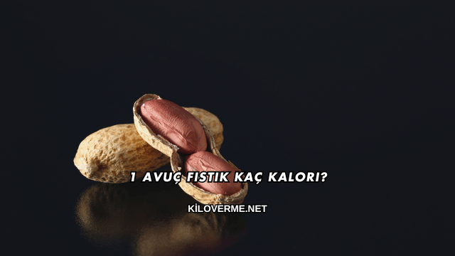 1 Avuç Fıstık Kaç Kalori?