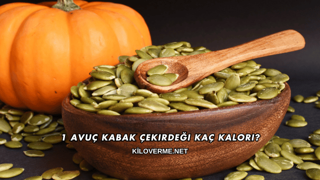 1 Avuç Kabak Çekirdeği Kaç Kalori?