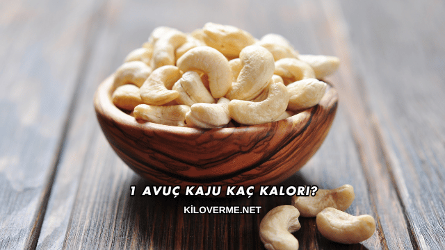 1 Avuç Kaju Kaç Kalori?