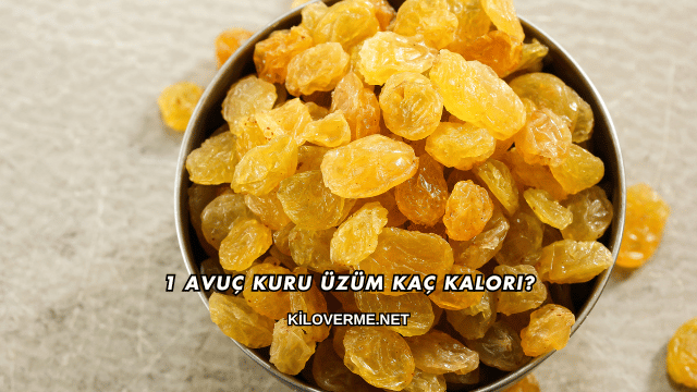 1 Avuç Kuru Üzüm Kaç Kalori?