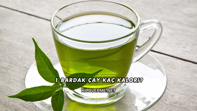 1 Bardak Çay Kaç Kalori?