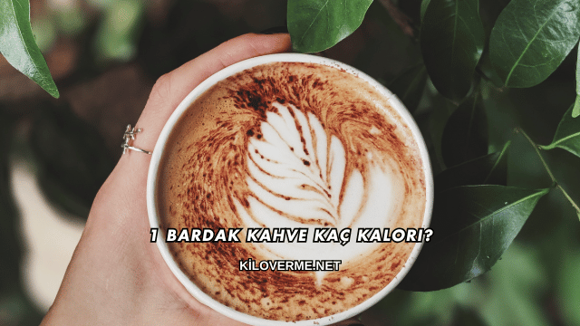 1 Bardak Kahve Kaç Kalori?