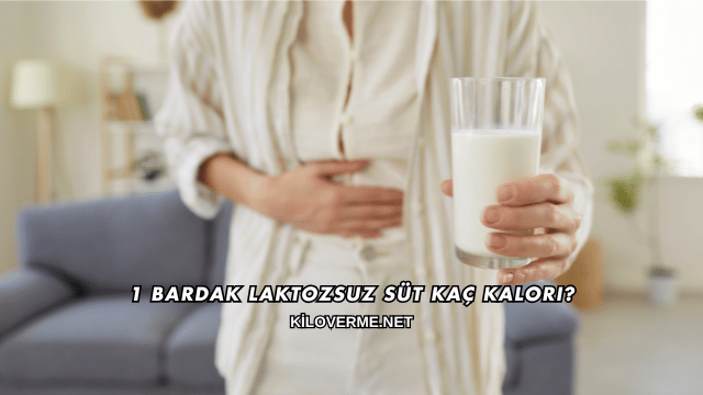 1 Bardak Laktozsuz Süt Kaç Kalori?