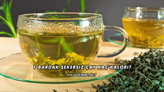 1 Bardak Şekersiz Çay Kaç Kalori?