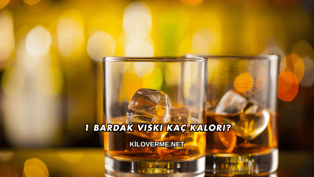 1 Bardak Viski Kaç Kalori?
