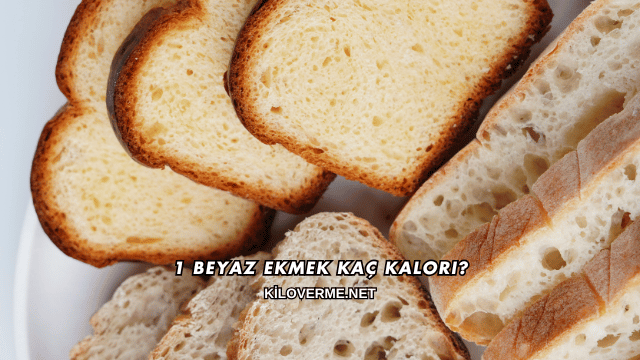 1 Beyaz Ekmek Kaç Kalori?