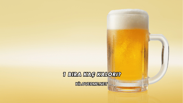 1 Bira Kaç Kalori?