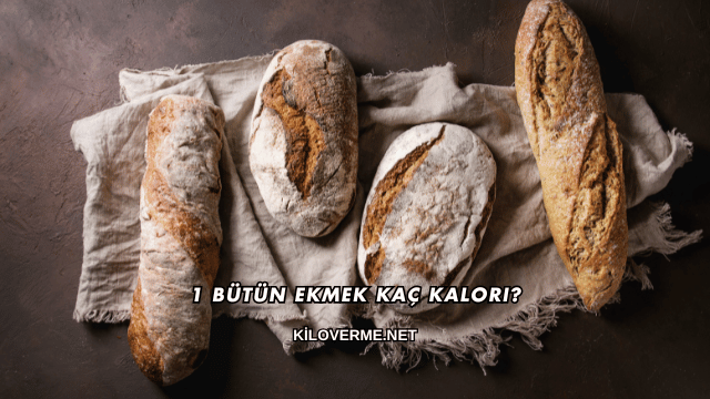 1 Bütün Ekmek Kaç Kalori?